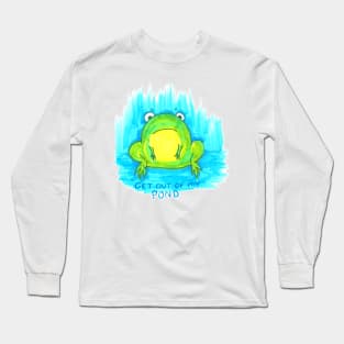 Get Out of my Pond Long Sleeve T-Shirt